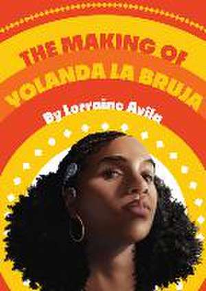 The Making of Yolanda La Bruja de Lorraine Avila