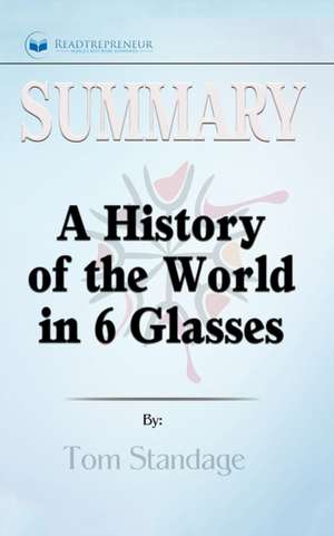 Summary of A History of the World in 6 Glasses by Tom Standage de Readtrepreneur Publishing