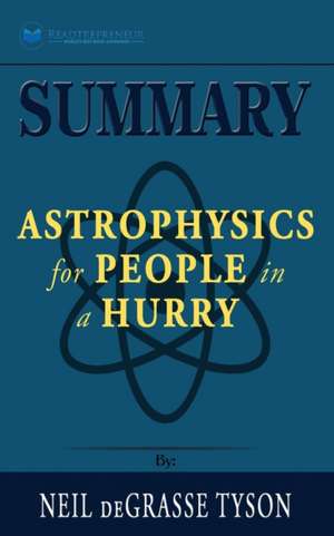 Summary of Astrophysics for People in a Hurry by Neil deGrasse Tyson de Readtrepreneur Publishing