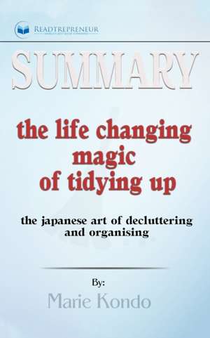 Summary of The Life-Changing Magic of Tidying Up de Readtrepreneur Publishing