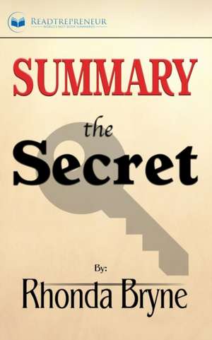 Summary of The Secret by Rhonda Byrne de Readtrepreneur Publishing