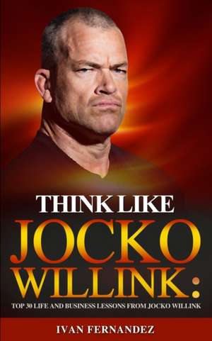 Think Like Jocko Willink de Ivan Fernandez