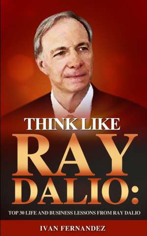 Think Like Ray Dalio de Ivan Fernandez