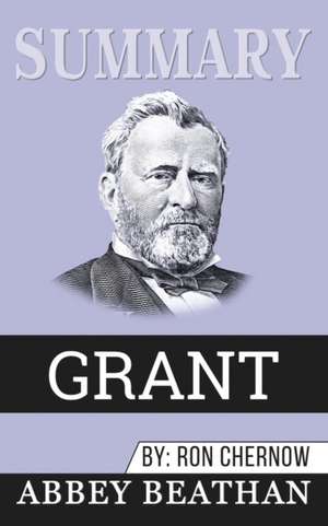 Summary of Grant by Ron Chernow de Abbey Beathan