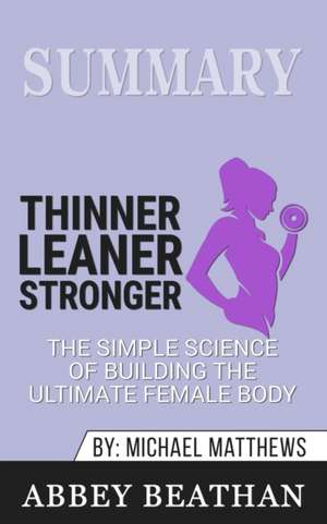 Summary of Thinner Leaner Stronger de Abbey Beathan