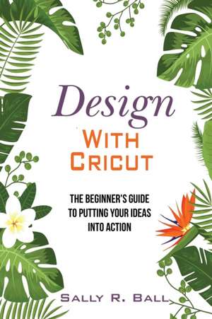 Design With Cricut de Sally R. Ball