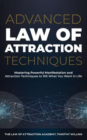 Advanced Law of Attraction Techniques de Timothy Willink