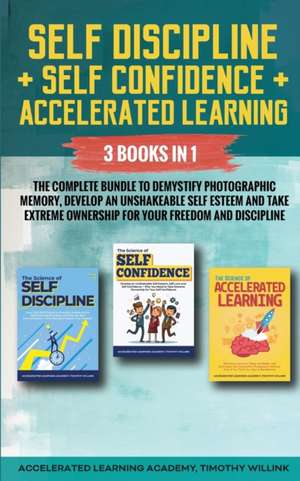 Self Discipline + Self Confidence + Accelerated Learning de Timothy Willink