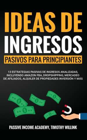 Ideas de ingresos pasivos para principiantes de Timothy Willink