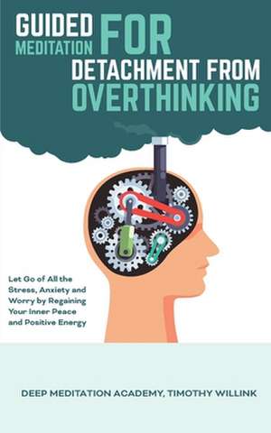 Guided Meditation for Detachment from Overthinking de Timothy Willink