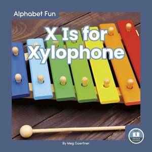 X Is for Xylophone de Meg Gaertner