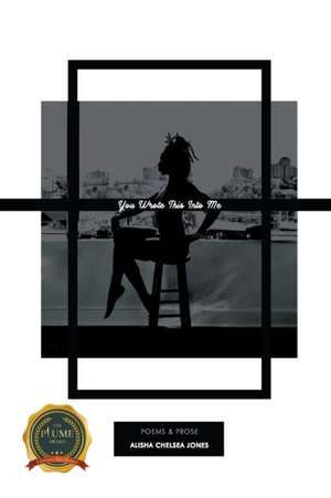You Wrote This Into Me de Alisha Chelsea Jones