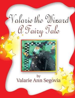 Valarie the Wizard: A Fairy Tale de Valarie Ann Segovia