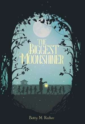 The Biggest Moonshiner de Betty M Rafter