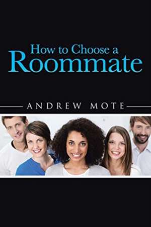 How to Choose a Roommate de Andrew Mote