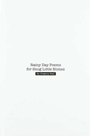 Rainy Day Poems for Snug Little Homes de Gregory Stall