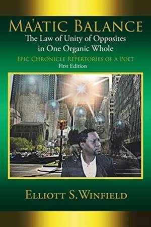 Ma'atic Balance: The Law of Unity of Opposites in One Organic Whole de Elliot S. Winfield