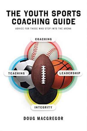 The Youth Sports Coaching Guide de Doug MacGregor