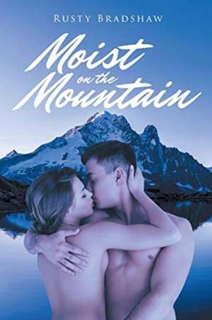 Moist on the Mountain de Rusty Bradshaw