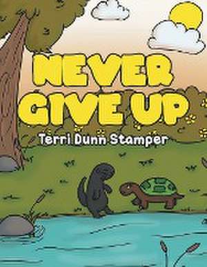 Never Give Up de Terri Dunn Stamper