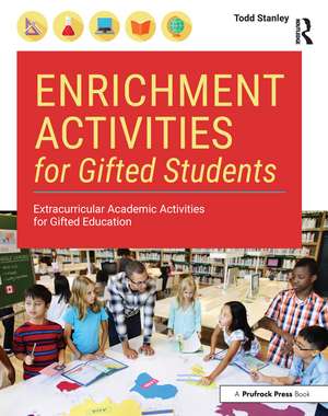 Enrichment Activities for Gifted Students: Extracurricular Academic Activities for Gifted Education de Todd Stanley