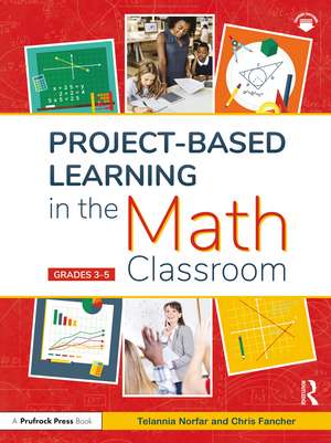 Project-Based Learning in the Math Classroom: Grades 3-5 de Telannia Norfar