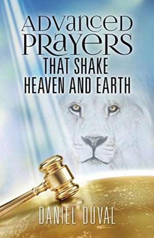 Advanced Prayers That Shake Heaven and Earth de Daniel Duval