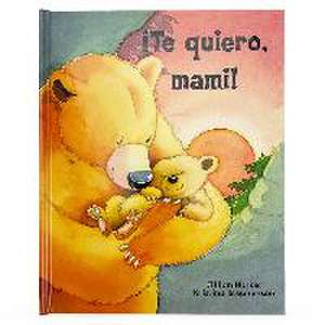 Harker, J: ¡Te Quiero, Mami! / I Love You, Mommy (Spanish Ed