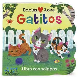 Babies Love Gatitos / Babies Love Kittens (Spanish Edition) de Rose Nestling