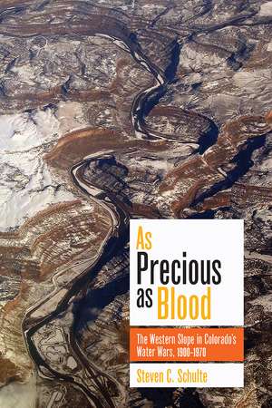 As Precious as Blood: The Western Slope in Colorado's Water Wars, 1900-1970 de Steven C. Schulte