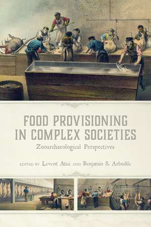 Food Provisioning in Complex Societies: Zooarchaeological Perspectives de Levent Atici