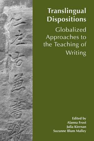 Translingual Dispositions: The Affordances of Globalized Approaches to the Teaching of Writing de Allana Frost