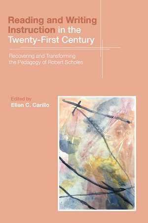 Reading and Writing Instruction in the Twenty-First Century: Recovering and Transforming the Pedagogy of Robert Scholes de Ellen C. Carillo