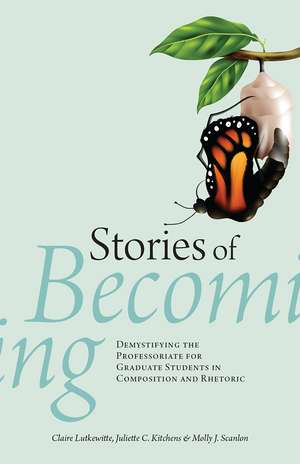 Stories of Becoming: Demystifying the Professoriate for Graduate Students in Composition and Rhetoric de Claire Lutkewitte