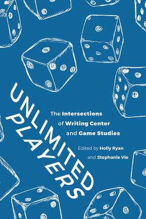 Unlimited Players: The Intersections of Writing Center and Game Studies de Holly Ryan