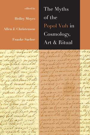 The Myths of the Popol Vuh in Cosmology, Art, and Ritual de Holley Moyes