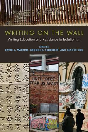 Writing on the Wall: Writing Education and Resistance to Isolationism de David S. Martins