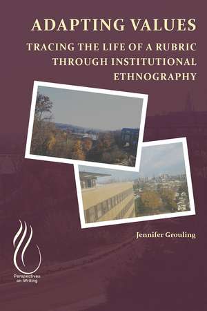 Adapting VALUEs: Tracing the Life of a Rubric through Institutional Ethnography de Jennifer Grouling