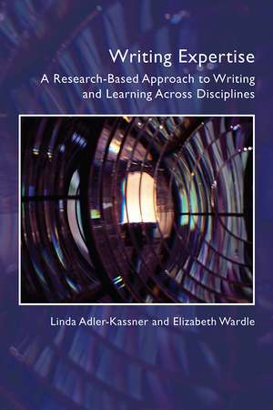 Writing Expertise: A Research-Based Approach to Writing and Learning Across Disciplines de Linda Adler-Kassner