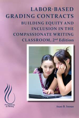 Labor-Based Grading Contracts: Building Equity and Inclusion in the Compassionate Classroom de Asao B. Inoue