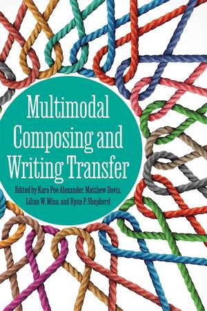 Multimodal Composing and Writing Transfer de Kara Poe Alexander