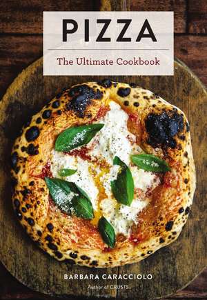 Pizza: The Ultimate Cookbook Featuring More Than 300 Recipes (Italian Cooking, Neapolitan Pizzas, Gifts for Foodies, Cookbook, History of Pizza) de Barbara Caracciolo