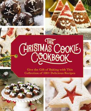 The Christmas Cookie Cookbook: Over 100 Recipes to Celebrate the Season (Holiday Baking, Family Cooking, Cookie Recipes, Easy Baking, Christmas Desserts, Cookie Swaps) de Cider Mill Press