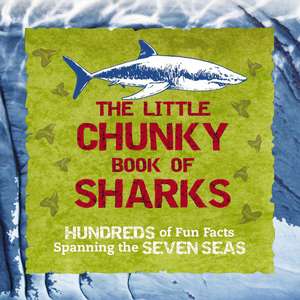 The Little Chunky Book of Sharks: Hundreds of Fun Facts Spanning the Seven Seas de Kelly Gauthier