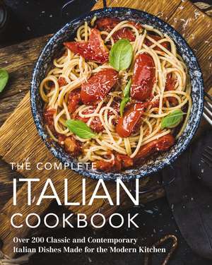 The Complete Italian Cookbook: 200 Classic and Contemporary Italian Dishes Made for the Modern Kitchen de The Coastal Kitchen