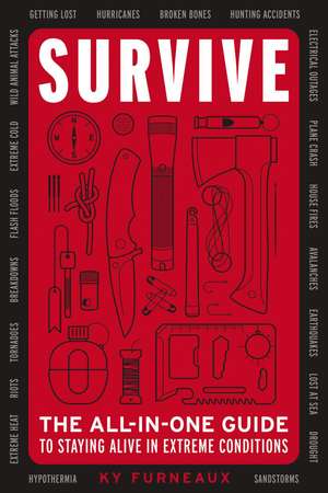 Survive: The All-In-One Guide to Staying Alive in Extreme Conditions (Bushcraft, Wilderness, Outdoors, Camping, Hiking, Orienteering) de Ky Furneaux