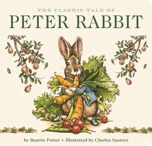 The Classic Tale of Peter Rabbit Board Book (The Revised Edition): Illustrated by New York Times Bestselling Artist, Charles Santore de Beatrix Potter