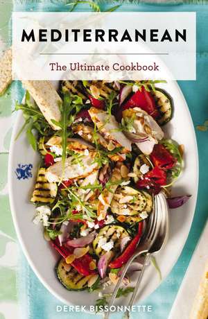 Mediterranean: The Ultimate Cookbook de Derek Bissonnette