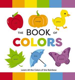 The Book of Colors: Learn All the Colors of the Rainbow de Editors of Applesauce Press