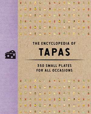 The Encyclopedia of Tapas: 350 Small Plates for All Occasions de The Coastal Kitchen